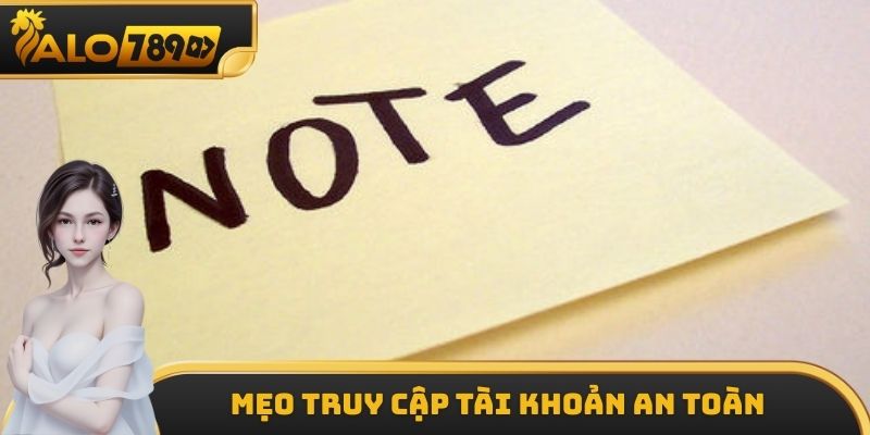 Mẹo truy cập tài khoản an toàn, suôn sẻ